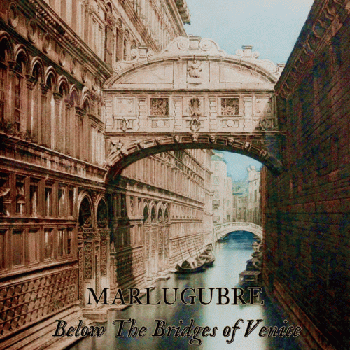 Marlugubre : Below the Bridges of Venice